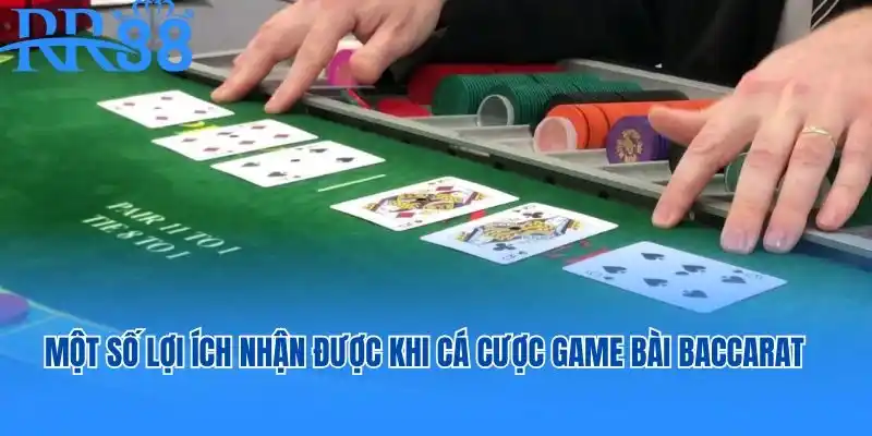 Một số lợi ích người chơi nhận được khi cá cược game bài Baccarat
