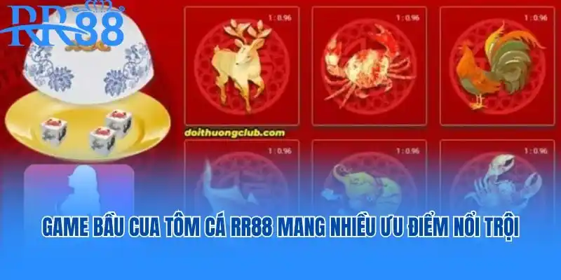 Game Bầu Cua Tôm Cá RR88 mang nhiều ưu điểm nổi trội