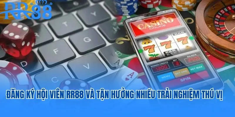Đăng ký tài khoản hội viên RR88 và tận hưởng nhiều trải nghiệm thú vị