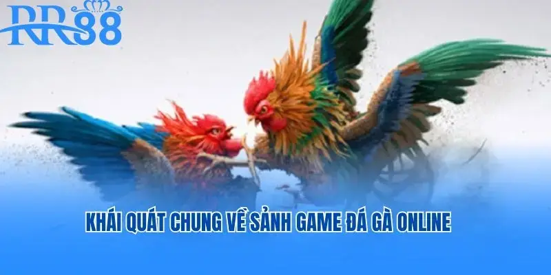 Khái quát chung về sảnh game đá gà online