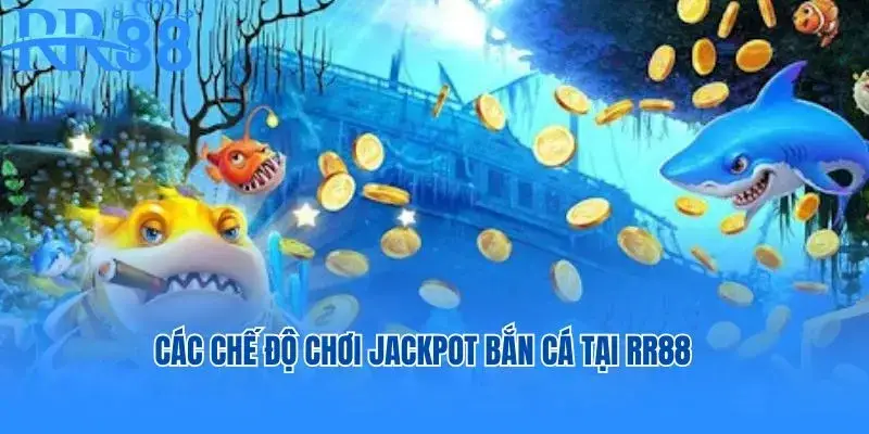 Các chế độ chơi Jackpot bắn cá tại RR88