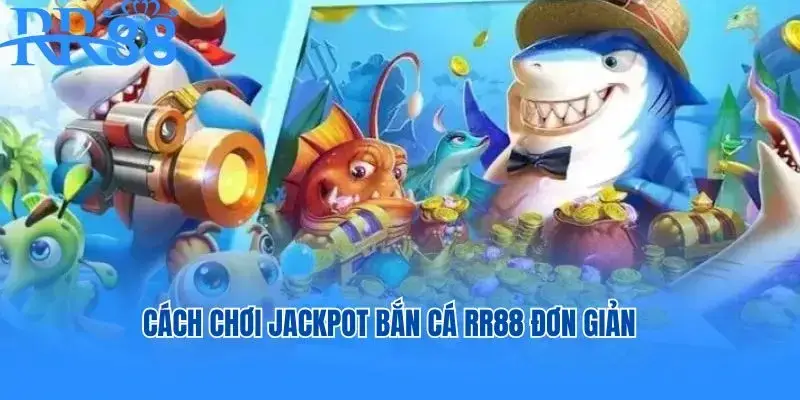 Cách chơi Jackpot bắn cá RR88 đơn giản