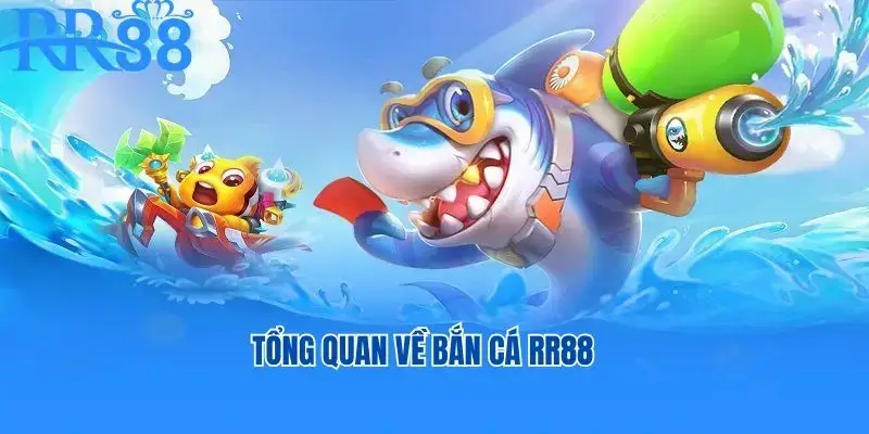 Tổng quan về Bắn Cá RR88