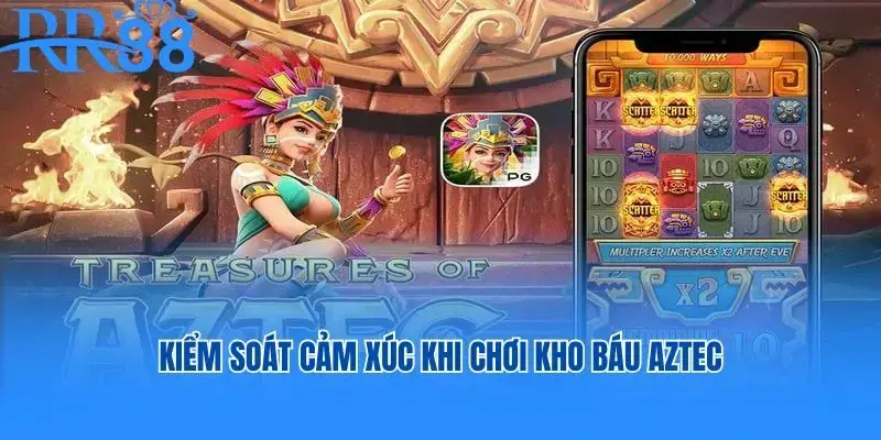 Kiểm soát cảm xúc khi chơi kho báu AZTEC