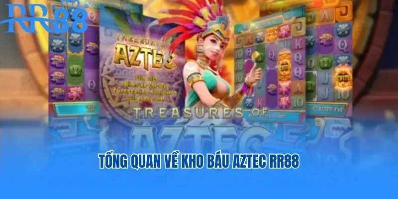 Tổng quan về kho báu AZTEC RR88