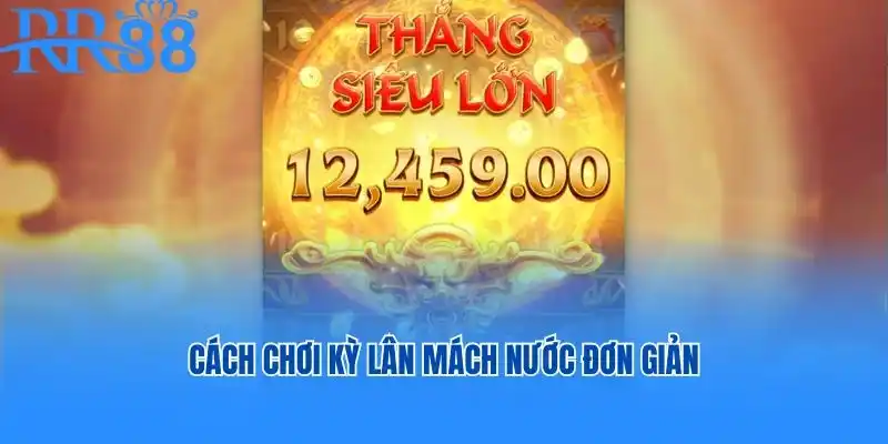 Cách chơi Kỳ Lân Mách Nước đơn giản