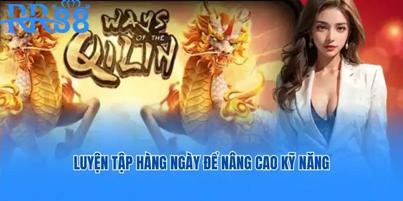 Luyện tập hàng ngày để nâng cao kỹ năng