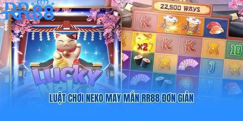 Luật chơi Neko may mắn RR88 đơn giản