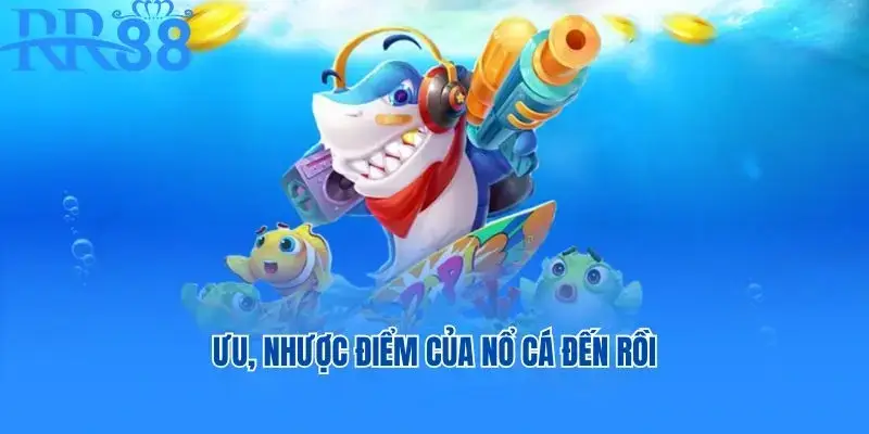 Ưu, nhược điểm của Nổ Cá Đến Rồi