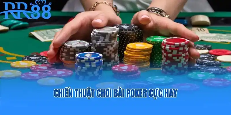 Chiến thuật chơi bài Poker cực hay được cao thủ chia sẻ