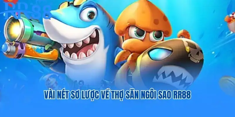 Vài nét sơ lược về Thợ Săn Ngôi Sao RR88