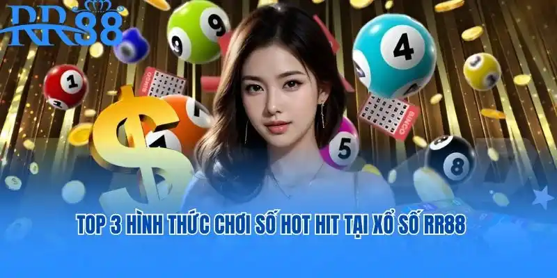 Top 3 hình thức chơi số hot hit tại xổ số RR88